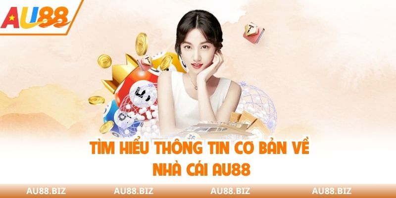 Tìm hiểu thông tin cơ bản về nhà cái AU88